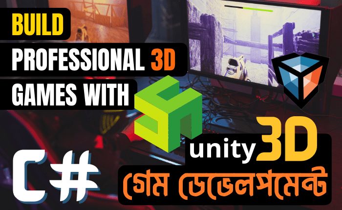Unity 3D Game Development Course in Bangla: Build Professional 3D Games with C#